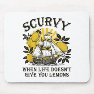 Scurvy, wenn das Leben nicht geben Lemons Funny Fr Mousepad