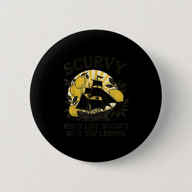 Scurvy When Life Doesn't Give You Lemons Funny Fru Button (Vorderseite)