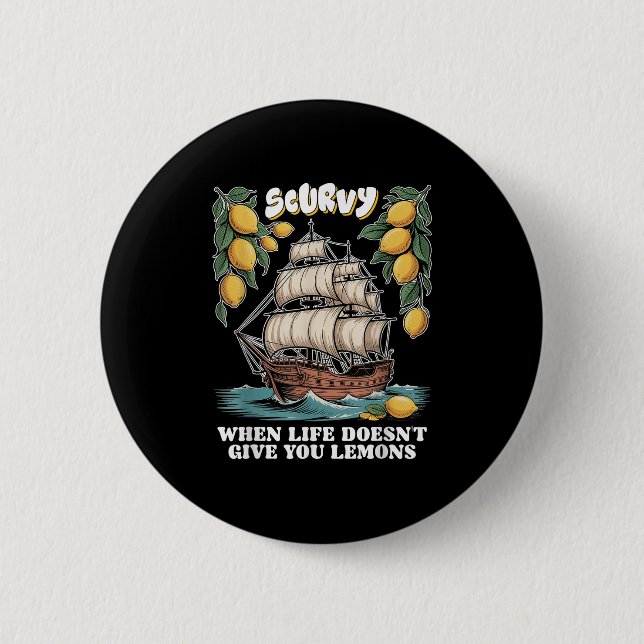 Scurvy When Life Doesnt Give You Lemons Funny Frui Button (Vorderseite)