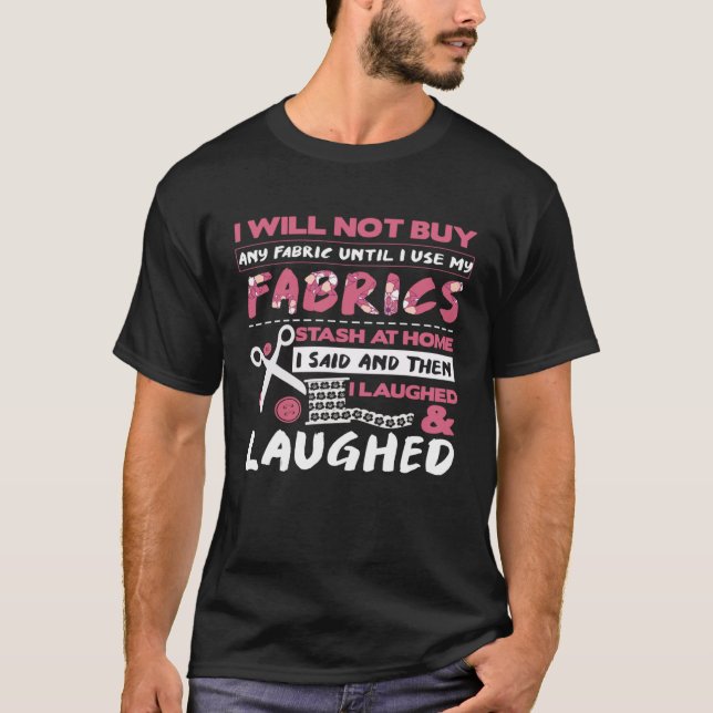Seamstress Wonu2019t Buy Fabric until Use Stash Qu T-Shirt (Vorderseite)