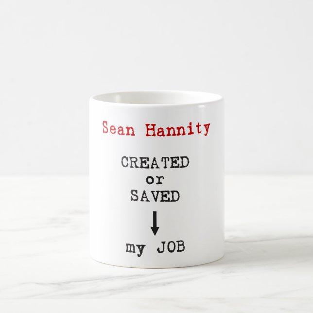 Sean Hannity schuf oder rettete meinen Job Kaffeetasse (Mittel)