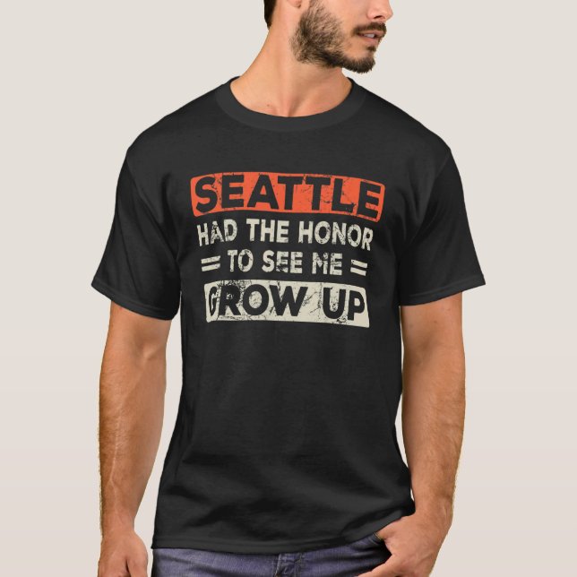 Seattle Had The Honor To See Me Grow Up T-Shirt (Vorderseite)