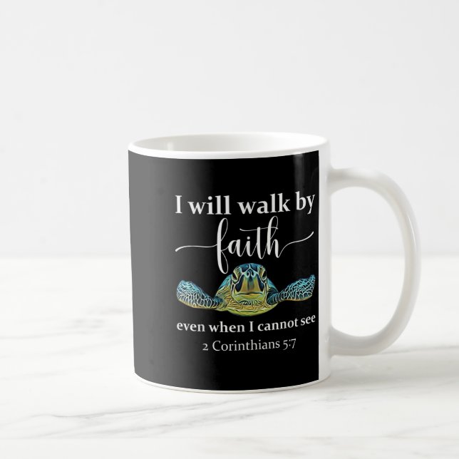 Seaturtle Turtle I Will Walk By Faith Even When I  Kaffeetasse (Rechts)