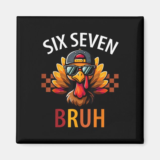 Sechs Sieben Bruh 6 7 Meme Truthahn Erntedankfest  Magnet (Vorne)
