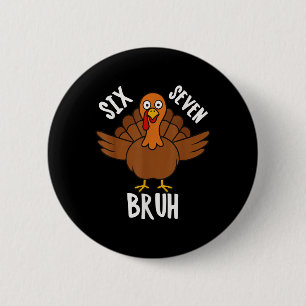Sechs Sieben Bruh Erntedankfest Truthahn 6 7 Meme  Button