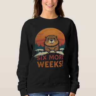 Sechs weitere Wochen? Funny Groundhog Day Sweatshirt