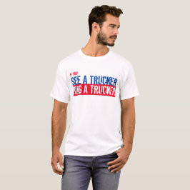 See A Trucker, Hug A Trucker USA T - Shirt