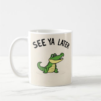 See Ya Later Aligator Mug  Kaffeetasse