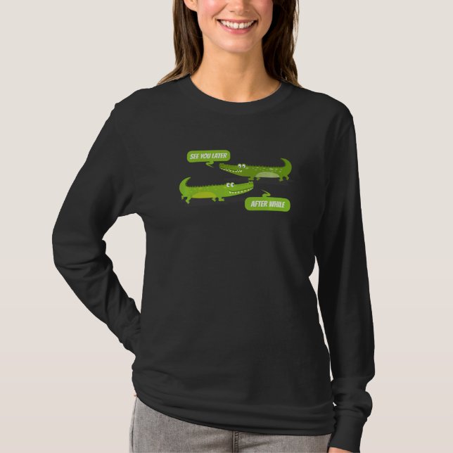 See You Later Alligator After While Crocodile T-Shirt (Vorderseite)