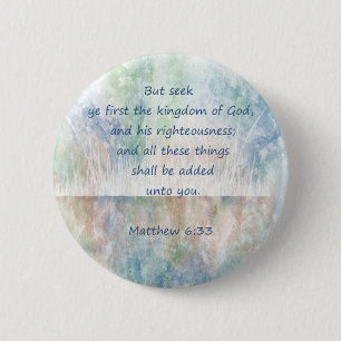 Seek God's Kingdom Scripture Matthew Inspirational Button