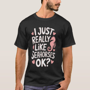 Seepferdchen Ich mag Seepferdchen einfach wirklich T-Shirt
