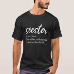 Seester Definition Apparel: Seester T-Shirt<br><div class="desc">"Seester Like A Sister Only Cooler See Also Best Friend For Life" featuring the definition for Seester on a Stylish Tee is a great present for big sis, sister-in-law, step sister, middle sister, best friend for life, unbiological sister. This cool Seester Definition Tee is perfekt to show love to best...</div>