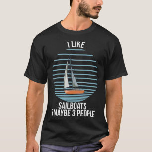 Segelboot ich mag Segelboote und vielleicht 3 Pers T-Shirt