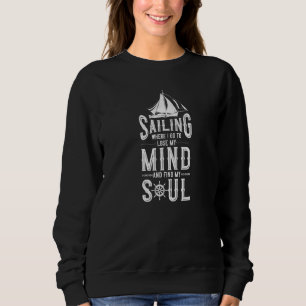 Segelen, wo ich hingehe, um meinen Geist zu verlie Sweatshirt