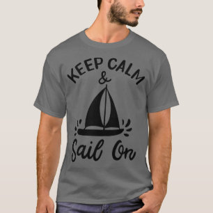 Segeln Behalte Ruhe und segeln auf 3 T-Shirt