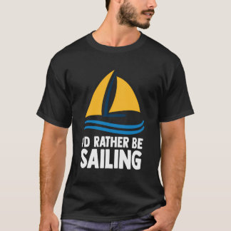 Segeln Joke, ich würde eher Segelboot fahren T-Shirt