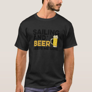 Segeln und Bier hält mich vernünftig Kapitän Segel T-Shirt