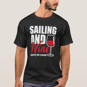 Segeln und Wein hält mich vernünftig Kapitän Segel T-Shirt