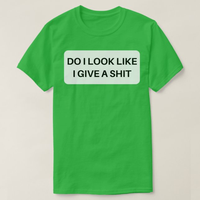 Sehe ich aus, als gäbe ich eine lustige, sarkastis T-Shirt (Design vorne)