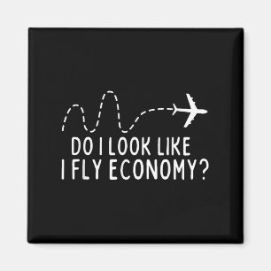 Sehe ich aus, als ob ich Economy fliege _ Lustig F Magnet