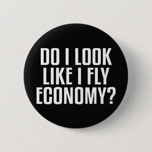 Sehe ich aus wie ein Economy-Reisender? Lustiger S Button