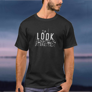 Sehe ich irgendwie INTERESSIERT aus? T-Shirt
