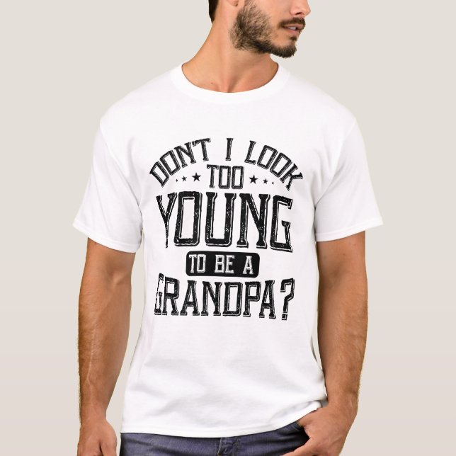 Sehe ich nicht zu jung aus, um ein Opa-Sarkastiker T-Shirt (Vorderseite)