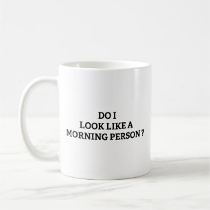 Sehe ich wie ein Morgenmensch aus? Tasse