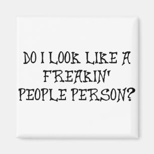 SEHE ICH WIE EINE FREAKIN LEUTE-PERSON AUS? MAGNET