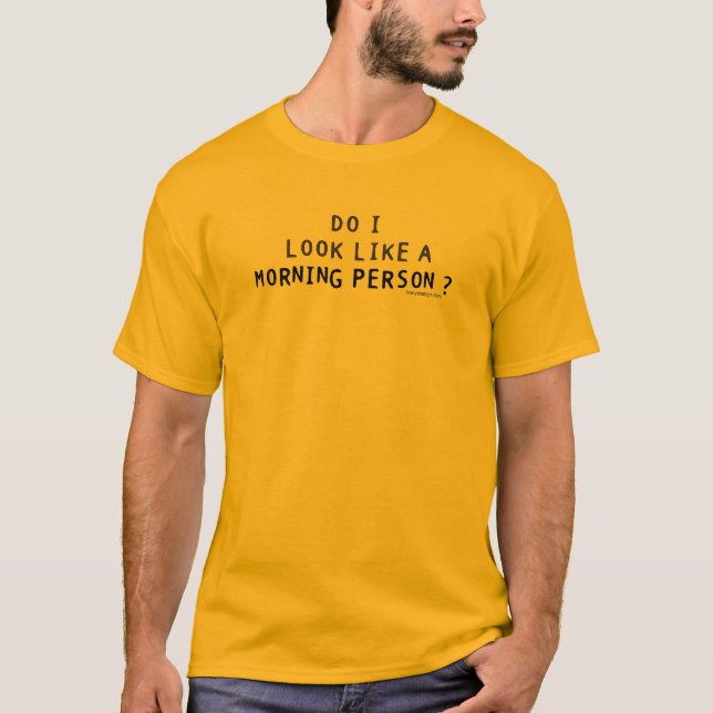 Sehe ich wie eine Morgen-Person aus? T-Shirt (Vorderseite)