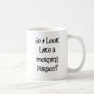 Sehe ich wie eine Morgenperson aus? Kaffeetasse