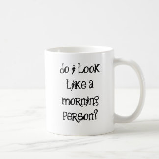 Sehe ich wie eine Morgenperson aus? Kaffeetasse