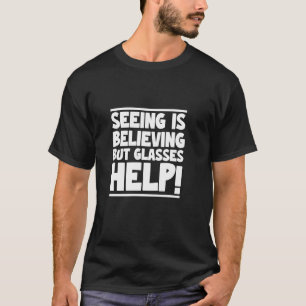 Sehen ist glaubhaft, aber Brillen helfen der Sonne T-Shirt
