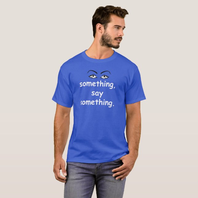 Sehen Sie etwas, sagen Sie etwas T-Shirt (Vorne ganz)