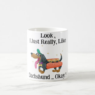 Sehen Sie, ich mag Dackel, okay? Kaffeetasse