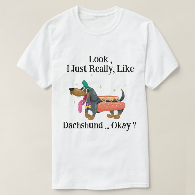 Sehen Sie, ich mag Dackel, okay? T-Shirt (Design vorne)