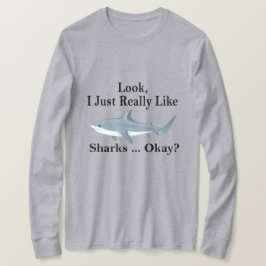 Sehen Sie, ich mag Haie wirklich. Funny Shark T-Shirt