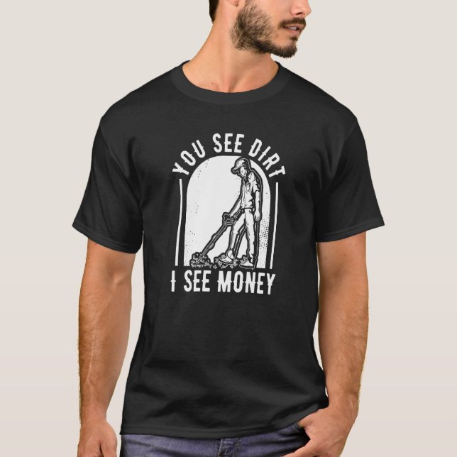 Sehen Sie, ich sehe Geldprospektor-Entwicklungspro T-Shirt (Vorderseite)