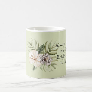 Sehen Sie immer die gute Seite des Lebens Hibiskus Kaffeetasse