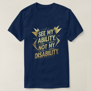 Sehen Sie meine Fähigkeit, nicht meine Behinderung T-Shirt