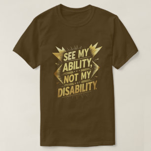 Sehen Sie meine Fähigkeit, nicht meine Behinderung T-Shirt