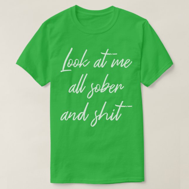 Sehen Sie mich alle nüchtern und ich Erholung Sobr T-Shirt (Design vorne)