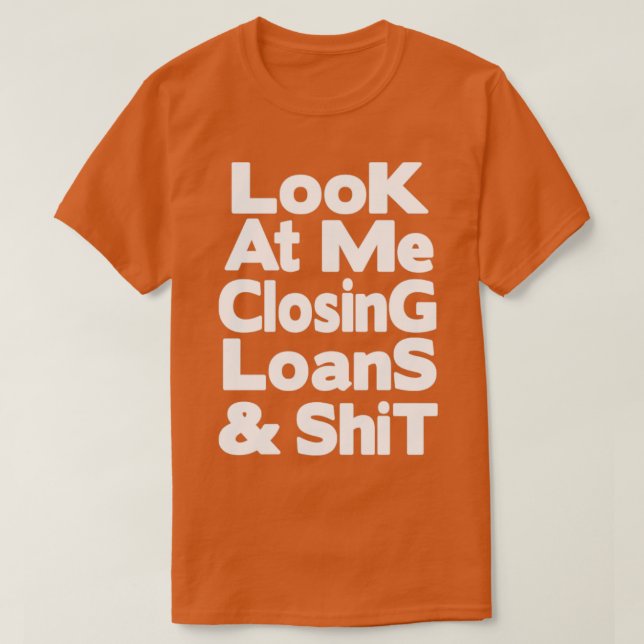 Sehen Sie mich an, ich schließe Darlehen und Schei T-Shirt (Design vorne)