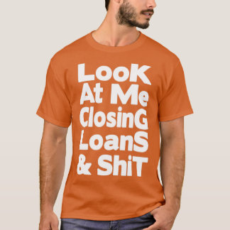 Sehen Sie mich an, ich schließe Darlehen und Schei T-Shirt