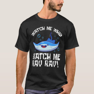 Sehen Sie mir zu, wie ich Ray Ray Fish Stingray T-Shirt
