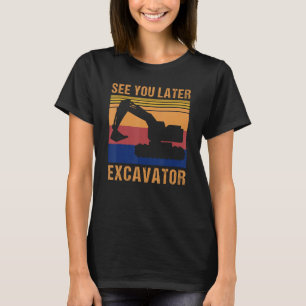 Sehen Sie sich den späteren Bagger an T-Shirt