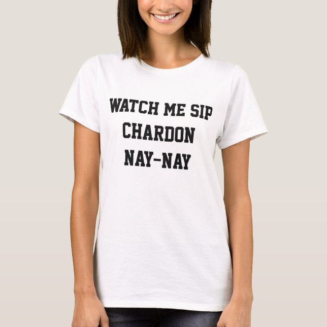 Sehen Sie sich mir Sip Chardon Nay-Nay-T-Shirt an T-Shirt (Vorderseite)