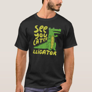 Sehen Sie sich später Alligator Funny Niedlich Wor T-Shirt