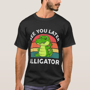 Sehen Sie sich später Alligator Kinder Kleinkind K T-Shirt