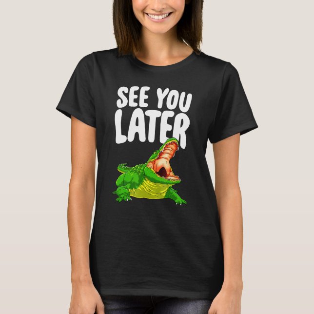 Sehen Sie sich später Frauen Alligator Novelty an T-Shirt (Vorderseite)